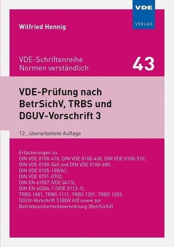 VDE-Prüfung nach BetrSichV, TRBS und DGUV-Vorschrift 3 Erläuterungen zu DIN VDE 0100-410, DIN VDE 0100-430, DIN VDE 0100-510, DIN VDE 0100-540 und DIN VDE 0100-600, DIN VDE 0105-100/A1, DIN VDE 0701-0702, DIN EN 61557 [VDE 0413], DIN EN 60204-1 [VDE 0113-1], TRBS 1001, TRBS 1111, TRBS 1201, TRBS 1203, DGUV-Vorschrift 3 [BGV A3] sowie zur Betriebssicherheitsverordnung [BetrSichV]