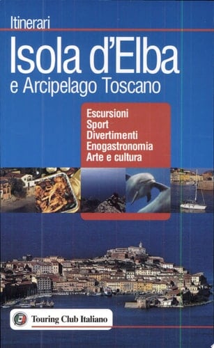 Isola d'Elba e arcipelago Toscano escursioni, sport, divertimenti, enogastronomia, arte e cultura
