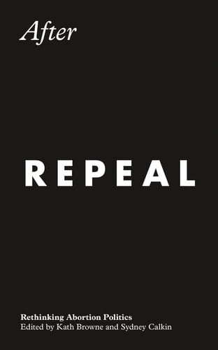 After Repeal Rethinking Abortion Politics