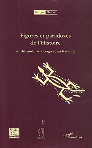 Figures et paradoxes de l'histoire au Burundi, au Congo et au Rwanda