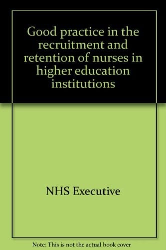 Good Practice in the Recruitment and Retention of Nurses in Higher Education Institutions