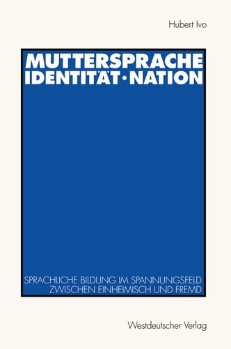 Muttersprache · Identität · Nation: Sprachliche Bildung im Spannungsfeld zwischen einheimisch und fremd (German Edition)