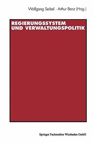 Regierungssystem und Verwaltungspolitik: Beiträge zu Ehren von Thomas Ellwein (German Edition)