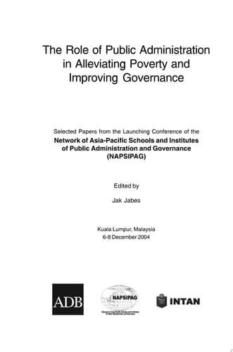 The Role of Public Administration in Alleviating Poverty and Improving Governance Selected Papers from the Launching Conference of the Network of Asia-Pacific Schools and Institutes of Public Administration and Governance (NAPSIPAG)