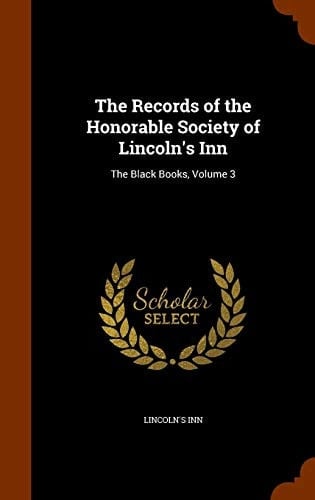 The Records of the Honorable Society of Lincoln's Inn The Black Books, Volume 3