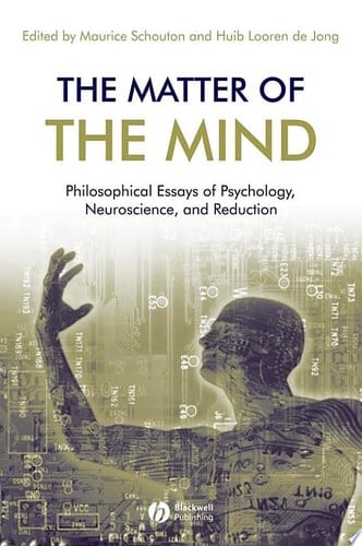 The Matter of the Mind Philosophical Essays on Psychology, Neuroscience and Reduction