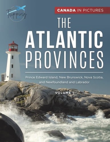 Canada In Pictures The Atlantic Provinces - Volume 1 - Prince Edward Island, New Brunswick, Nova Scotia, and Newfoundland and Labrador