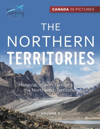 Canada In Pictures The Northern Territories - Volume 3 - Nunavut, Yukon Territory, and the Northwest Territories
