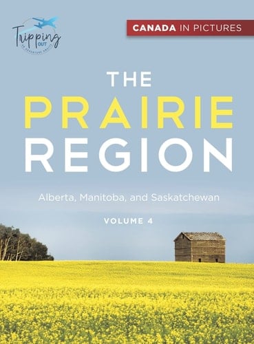 Canada In Pictures The Prairie Region - Volume 4 - Alberta, Manitoba, and Saskatchewan