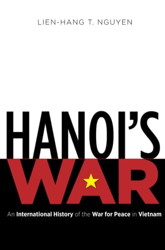 Hanoi's War An International History of the War for Peace in Vietnam