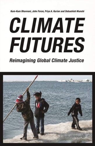 Climate Futures Reimagining Global Climate Justice