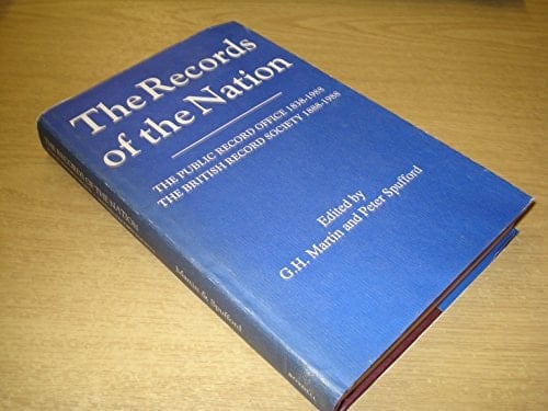The Records of the Nation The Public Record Office, 1838-1988, the British Record Society, 1888-1988