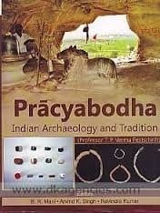 Prācyabodha Indian Archaeology and Tradition : Professor T.P. Verma Festschrift