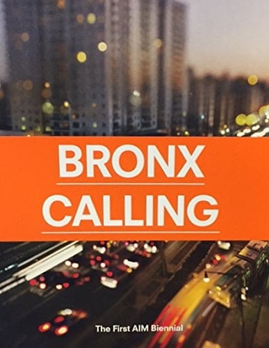 Bronx Calling The First AIM Biennial ; June 26 - September 5, 2011