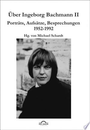 Über Ingeborg Bachmann 2 Band 2: Porträts, Aufsätze, Besprechungen 1952-1992