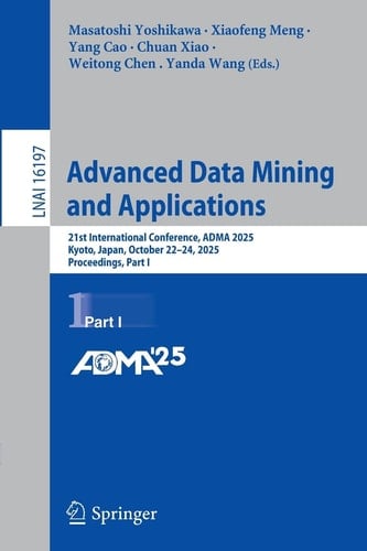 Advanced Data Mining and Applications 21st International Conference, ADMA 2025, Kyoto, Japan, October 22–24, 2025, Proceedings, Part I