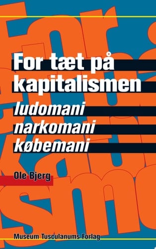 For tæt paa kapitalismen ludomani, narkomani og købemani
