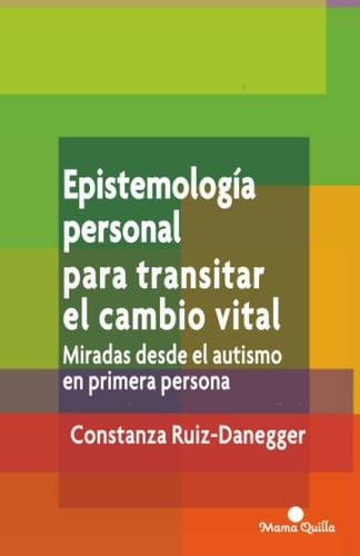 Epistemología personal para transitar el cambio vital.: Miradas desde el autismo en primera persona (Desarrollo y Educación) (Spanish Edition)