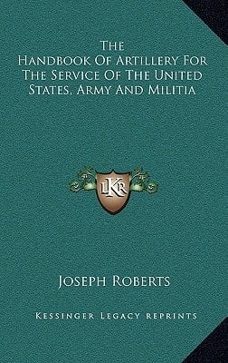 The Handbook Of Artillery For The Service Of The United States, Army And Militia