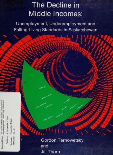 The Decline in Middle Incomes Unemployment, Underemployment and Falling Living Standards in Saskatchewan