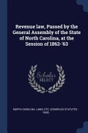 Revenue Law, Passed by the General Assembly of the State of North Carolina, at the Session Of 1862-'63