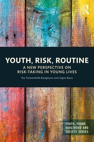 Youth, Risk, Routine A New Perspective on Risk-taking in Young Lives
