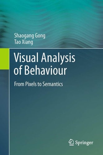 Visual Analysis of Behaviour From Pixels to Semantics