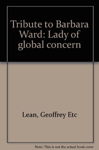 Tribute-- to Barbara Ward Lady of Global Concern