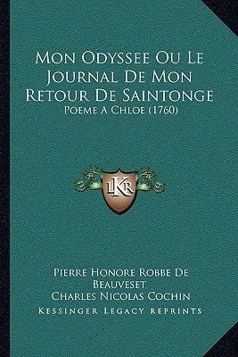 Mon Odyssee Ou Le Journal de Mon Retour de Saintonge: Poeme a Chloe (1760) (French Edition)