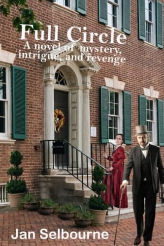 Full Circle An Historical Novel of Mystery, Intrigue, Revenge, and Love