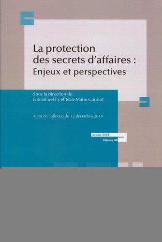 La protection des secrets d'affaires enjeux et perspectives : actes du colloque du 12 décembre 2014 de Dijon