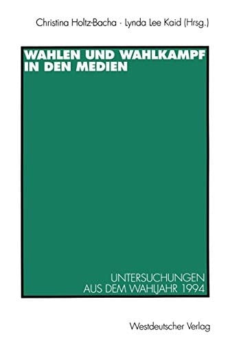 Wahlen und Wahlkampf in den Medien Untersuchungen aus dem Wahljahr 1994