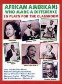 African Americans Who Made a Difference Fifteen Plays for the Classroom