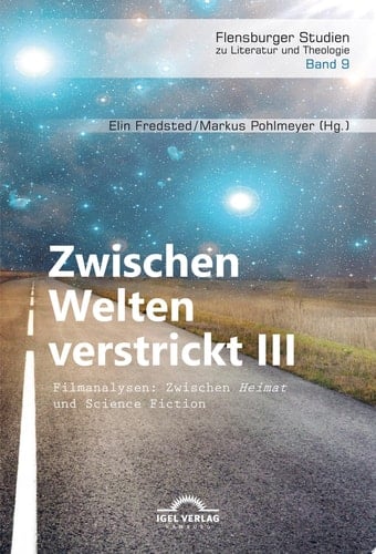 Zwischen Welten verstrickt III. Filmanalysen: Zwischen „Heimat“ und Science Fiction Mit Beiträgen von J. L. Jake und A. Jöckel