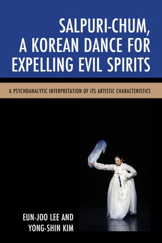 Salpuri-Chum, A Korean Dance for Expelling Evil Spirits A Psychoanalytic Interpretation of Its Artistic Characteristics