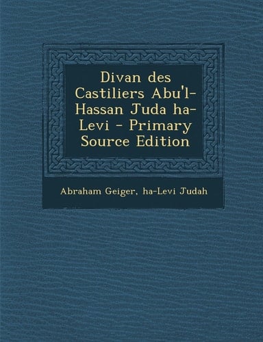 Divan Des Castiliers Abu'l-Hassan Juda Ha-Levi - Primary Source Edition