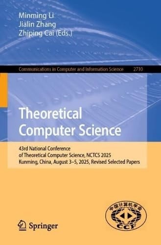 Theoretical Computer Science 43rd National Conference of Theoretical Computer Science, NCTCS 2025, Kunming, China, August 3–5, 2025, Revised Selected Papers