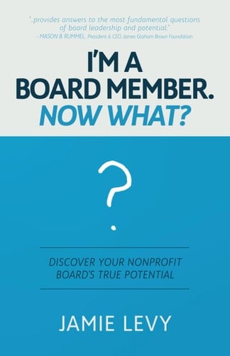 I'm a Board Member. Now What? Discover Your Nonprofit Board's True Potential