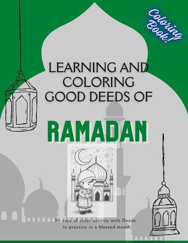 Ramadan coloring Book: Learning and coloring good deeds of Ramadan: Ramadan Activity Book for Kids & Teens