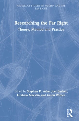 Researching the Far Right Theory, Method and Practice