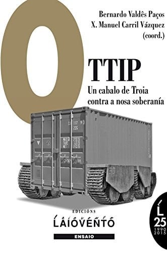 O TTIP un cabalo de Troia contra a nosa soberanía : respostas críticas desde Galiza ao Tratado Trasatlántico de Comercio e Investimentos