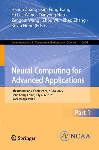 Neural Computing for Advanced Applications 6th International Conference, NCAA 2025, Hong Kong, China, July 4–6, 2025, Proceedings, Part I