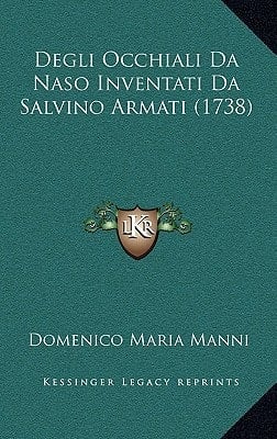 Degli Occhiali Da Naso Inventati Da Salvino Armati (1738) (Italian Edition)