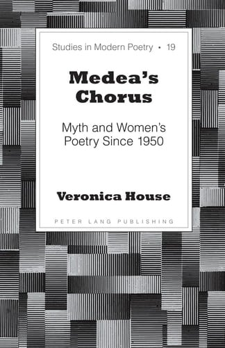 Medea's Chorus Myth and Women's Poetry Since 1950