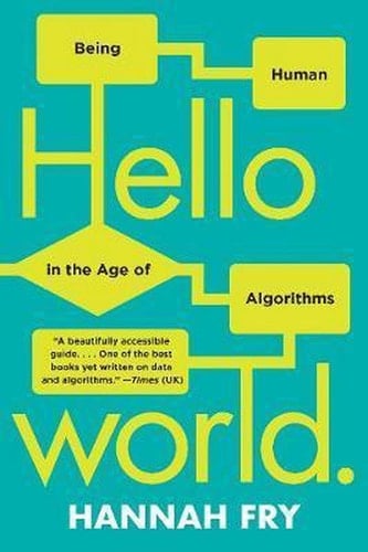 Hello World Being Human in the Age of Algorithms