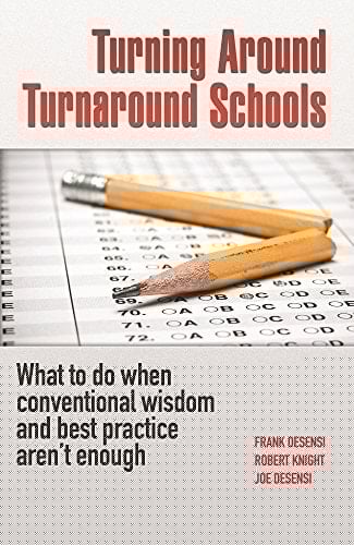 Turning Around Turnaround Schools: What to do when conventional wisdom and best practice aren't enough by Joe DeSensi (2014-05-04)
