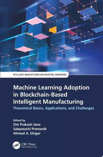 Machine Learning Adoption in Blockchain-Based Intelligent Manufacturing Theoretical Basics, Applications, and Challenges