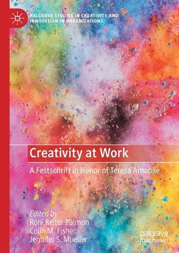 Creativity at Work A Festschrift in Honor of Teresa Amabile