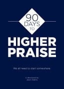 90 Days to Higher Praise We All Need to Start Somewhere