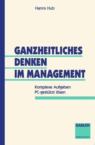 Ganzheitliches Denken im Management Komplexe Aufgaben PC-gestützt lösen